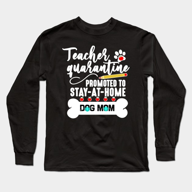 teacher quarantine promoted to stay at home dog mom 2020 Long Sleeve T-Shirt by DODG99